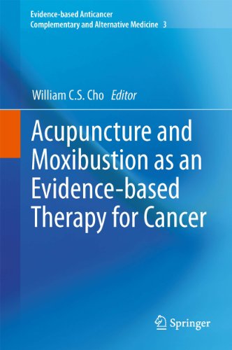 Acupuncture and Moxibustion as an Evidence-based Therapy for Cancer: 3 (Evidence-based Anticancer Complementary and Alternative Medicine)