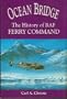 Ocean Bridge: The History of Raf Ferry Command