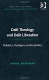 Dalit Theology and Dalit Liberation (Ashgate New Critical Thinking in Religion, Theology, and Biblical Studies)