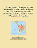 The 2009 Import and Export Market for Natural Barium Sulfate (Barytes) and Natural Barium Carbonate (Witherite) Excluding Purified Barium Oxide in Latin America