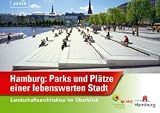 Hamburg: Parks und Plätze einer lebenswerten Stadt: Landschaftsarchitektur im Überblick