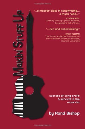 Makin' Stuff Up, secrets of songcraft and survival in the music-biz