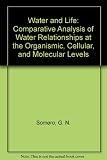 Water and life : comparative analysis of water relationships at the organismic, cellular, and molecular levels