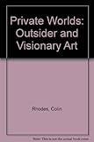 Private worlds : outsider and visionary art