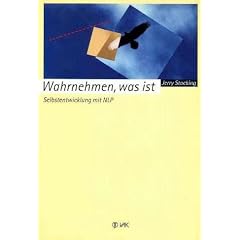 Wahrnehmen, was ist. Selbstentwicklung mit NLP