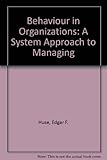 Behavior in organizations : a systems approach to managing