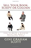 Sell Your Book, Script, or Column: How to Write a Winning Query and Make a Successful Pitch