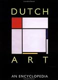 Dutch Art: An Encyclopedia (Garland Reference Library of the Humanities)