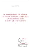 Revue ANRT  / La responsabilité pénale du maire et de la commune : la nécessité d'un statut de protection