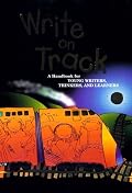Write on Track: A Handbook for Young Writers, Thinkers & Learners