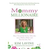 Mommy Millionaire: How I Turned My Kitchen Table Idea into a Million Dollars and How You Can, Too!