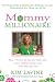 Mommy Millionaire: How I Turned My Kitchen Table Idea into a Million Dollars and How You Can, Too!