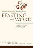 Feasting on the Word: Year B, Volume 1, Advent through Transfiguration