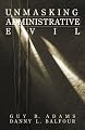 Unmasking Administrative Evil (Rethinking Public Administration)