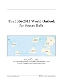 The 2006-2011 World Outlook for Soccer Balls