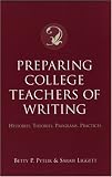 Preparing College Teachers of Writing: Histories, Theories, Programs, Practices