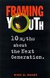 Framing Youth: 10 Myths about the Next Generation