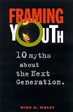 Framing Youth: 10 Myths About the Next Generation