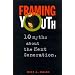Framing Youth: 10 Myths About the Next Generation