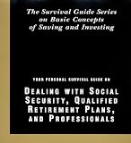 Your Personal Survival Guide on Dealing with Social Security, Qualified Retirement Plans and Professionals with Workbook
