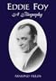 Eddie Foy: A Biography of the Early Popular Stage Comedian