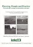 Planning, people and practice : the landscape ecology of sustainable landscapes : proceedings of the 13th Annual IALE(UK) Conference held at The University of Northampton, 2005