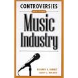 Controversies of the Music Industry: (Contemporary Controversies) by Richard D. Barnet, Larry L. Burriss, and Paul D. Fischer