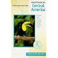 Adventuring in Central America: Guatemala Belize Honduras El Salvador Nicaragua Costa Rica... by David Rains Wallace