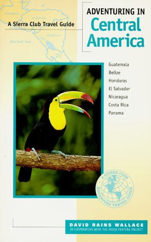 City Travel Guides Discounted  Books : Sierra Club: Adventuring in Central America: Guatemala, Belize, Honduras, El Salvador, Nicaragua, Costa Rica, Panama