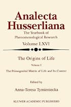 The Origins of Life: v. 1: The Primogenital Matrix of Life and Its Context (Analecta Husserliana)