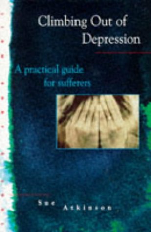 Climbing Out of Depression : A Practical Guide for Sufferers