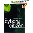 Cyborg Citizen: Politics in the Posthuman Age by Chris Habl Gray