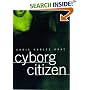 Cyborg Citizen: Politics in the Posthuman Age