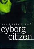 Cyborg Citizen: Politics in the Posthuman Age