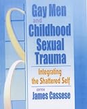 Click for more about : Gay Men and Childhood Sexual Trauma: Integrating the Shattered Self.
