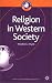 Book Religion in Western Society (Sociology for a Changing World)
