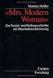 Mrs. Modern Woman . Zur Sozial- und Kulturgeschichte der Haushaltstechnisierung.