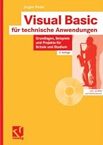 Visual Basic für technische Anwendungen: Grundlagen, Beispiele und Projekte für Schule und Studium