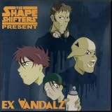 The Shape Shifters Present Ex Vandalz