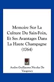Memoire Sur La Culture Du Sain-Foin, Et Ses Avantages Dans La Haute Champagne (1764) (French Edition)