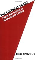 The Cultural Front: Power and Culture in Revolutionary Russia (Studies in Soviet History and Society)