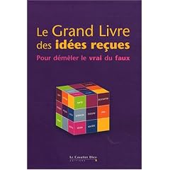 Le Grand livre des id�es re�ues : Pour d�m�ler le vrai du faux