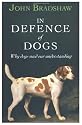 In Defence of Dogs: Why Dogs Need Our Understanding