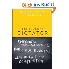 The Benevolent Dictator: Empower Your Employees, Build Your Business, and Outwit the Competition