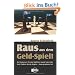 Raus aus dem Geld-Spiel! Ihr Wegweiser f�r den t�glichen Kampf ums liebe Geld. �ndern Sie die Regeln - dann gewinnen Sie!