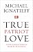 True Patriot Love: Four Generations in Search of Canada