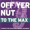 Off Yer Nut to the Max
