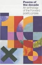 Poems of the Decade: An Anthology of the Forward Poetry Prizes from the 1990s
