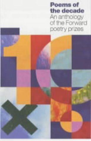 Poems of the Decade: An Anthology of the Forward Poetry Prizes from the 1990s