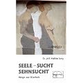 Seele, Sucht, Sehnsucht: Wege zur Klarheit